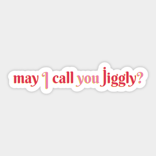 May I Call You Jiggly? Sticker